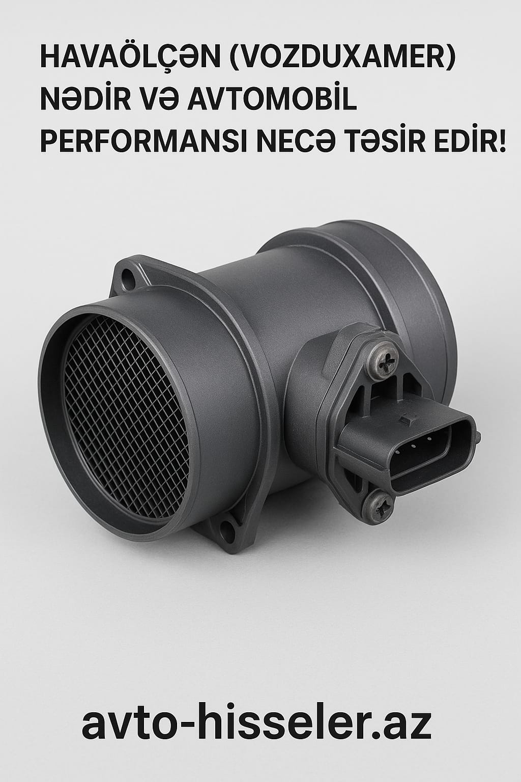 Havaölçən (vozduxamer) nədir və avtomobil performansına necə təsir edir – avto-hisseler.az